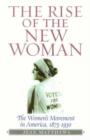 Image for The Rise of the New Woman : The Women&#39;s Movement in America, 1875-1930