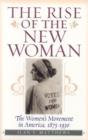 Image for The Rise of the New Woman : The Women&#39;s Movement in America, 1875-1930