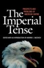 Image for The imperial tense  : prospects and problems of American empire