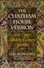 Image for The  Chatham House version and other Middle-Eastern studies