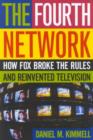 Image for The Fourth Network : How FOX Broke the Rules and Reinvented Television