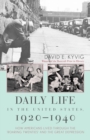 Image for Daily Life in the United States, 1920–1940 : How Americans Lived Through the &quot;Roaring Twenties&quot; and the Great Depression