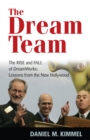 Image for The Dream Team : The Rise and Fall of DreamWorks and the Lessons of Hollywood