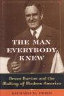 Image for The Man Everybody Knew : Bruce Barton and the Making of Modern America