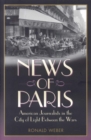 Image for News of Paris : American Journalists in the City of Light Between the Wars