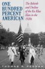 Image for One hundred percent American  : the rebirth and decline of the Ku Klux Klan in the 1920s