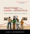 Image for Marriage and Caste in America : Separate and Unequal Families in a Post-Marital Age
