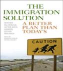 Image for The Immigration Solution : A Better Plan Than Today&#39;s