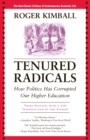 Image for Tenured Radicals : How Politics Has Corrupted Our Higher Education