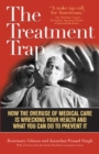Image for The Treatment Trap: How the Overuse of Medical Care is Wrecking Your Health and What You Can Do to Prevent It