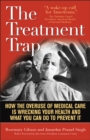 Image for The Treatment Trap : How the Overuse of Medical Care is Wrecking Your Health and What You Can Do to Prevent It