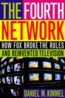 Image for The fourth network: how Fox broke the rules and reinvented television