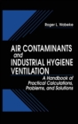 Image for Air Contaminants and Industrial Hygiene Ventilation : A Handbook of Practical Calculations, Problems, and Solutions