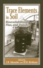 Image for Trace Elements in Soil : Bioavailability, Flux, and Transfer