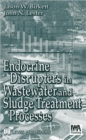 Image for Endocrine Disrupters in Wastewater and Sludge Treatment Processes