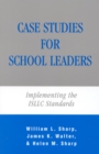 Image for Case Studies for School Leaders : Implementing the ISLLC Standards