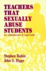 Image for Teachers That Sexually Abuse Students : An Administrative and Legal Guide