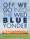 Image for Off we go into the wild blue yonder: a novel