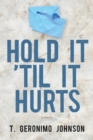 Image for Hold it till it hurts: a novel