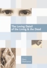 Image for The Loving Detail of the Living &amp; the Dead