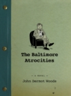 Image for The Baltimore Atrocities: a novel
