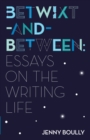 Image for Betwixt-and-Between: Essays on the Writing Life