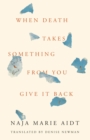 Image for When death takes something from you give it back: Carl&#39;s book