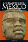 Image for Archaeological Mexico  : a traveler&#39;s guide to ancient cities and sacred sites