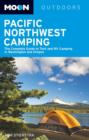 Image for Moon Pacific Northwest Camping : The Complete Guide to Tent and RV Camping in Washington and Oregon