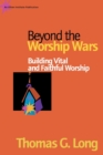 Image for Beyond the Worship Wars : Building Vital and Faithful Worship