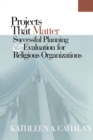 Image for Projects That Matter : Successful Planning and Evaluation for Religious Organizations