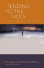 Image for Tending to the Holy : The Practice of the Presence of God in Ministry