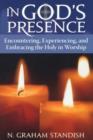 Image for In God&#39;s Presence : Encountering, Experiencing, and Embracing the Holy in Worship