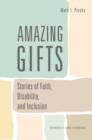 Image for Amazing Gifts : Stories of Faith, Disability, and Inclusion