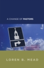 Image for A change of pastors: and how it affects change in the congregation