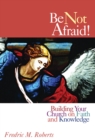 Image for Be not afraid!: building your church on faith and knowledge