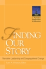Image for Finding our story: narrative leadership and congregational change