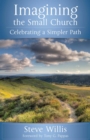 Image for Imagining the small church: celebrating a simpler path