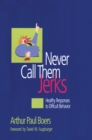 Image for Never call them jerks: healthy responses to difficult behavior