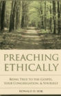Image for Preaching Ethically: Being True to the Gospel, Your Congregation, and Yourself