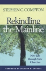 Image for Rekindling the mainline: new life through new churches