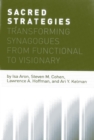 Image for Sacred strategies: transforming synagogues from functional to visionary