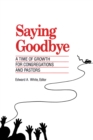 Image for Saying Goodbye: A Time of Growth for Congregations and Pastors