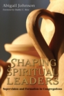 Image for Shaping spiritual leaders: supervision and formation in congregations