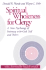 Image for Spiritual wholeness for clergy: a new psychology of intimacy with God, self, and others