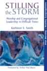 Image for Stilling the storm: worship and congregational leadership in difficult times