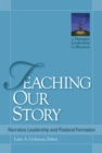 Image for Teaching our story: narrative leadership and pastoral formation