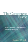 Image for The competent pastor: skills and self-knowledge for serving well