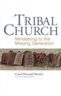 Image for Tribal church: ministering to the missing generation