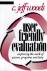 Image for User friendly evaluation: improving the work of pastors, programs, and laity / C. Jeff Woods.